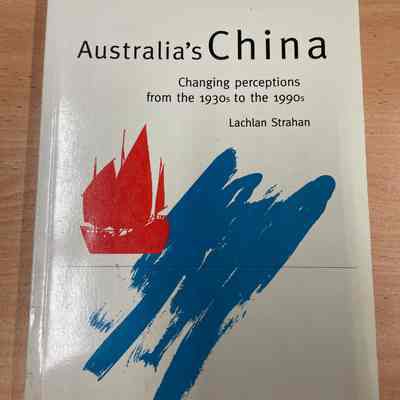 Australia's China : changing perceptions from the 1930s to the 1990s