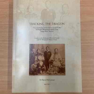 Tracking the dragon : Thematic history of the Chinese people in the Rutherglen/Wahgunyah region of the Indigo Shire, Victoria; a report to the Rutherglen Historical Society and the Wahgunyah Historical Group