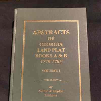 Abstracts of Georgia land plat books A and B 1779 - 1785 volume one