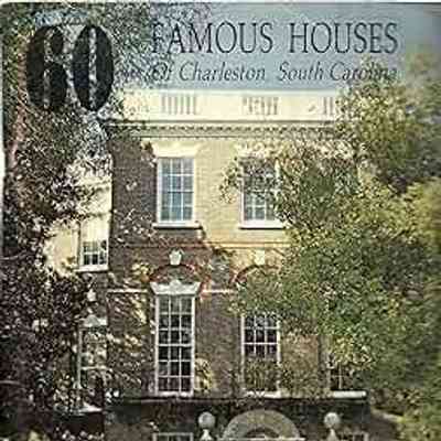 60 Famous Houses of Charleston, South Carolina