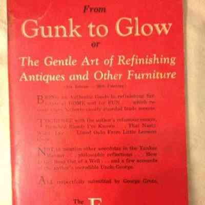 From gunk to glow or the gentle art of refinishing antiques and other old furniture