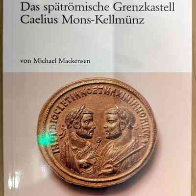 Das spätrömische Grenzkastell Caelius Mons-Kellmunz (The Late Roman Border Fort of Caelius Mons-Kellmunz)