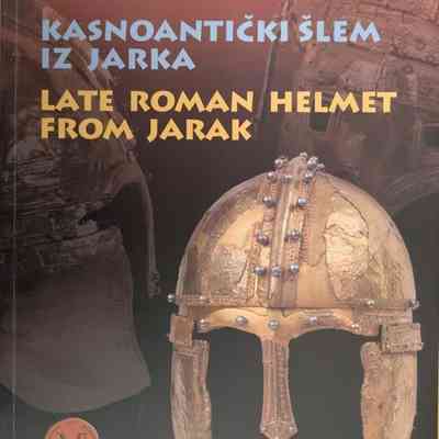 Kasnoantički šlem iz Jarka (Late Roman Helmet from Jarak)