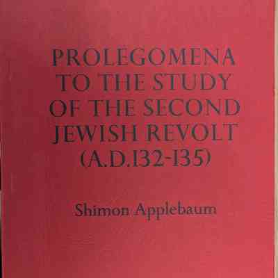 Prolegomena to the Study of the Second Jewish Revolt (A.D. 132-135)