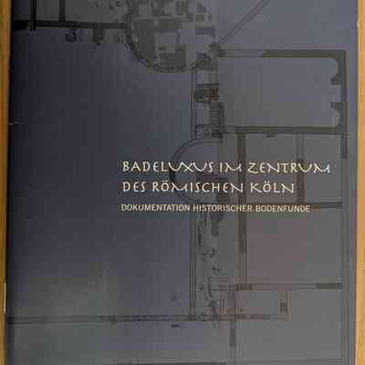 Badeluxus im Zentrum des römischen Köln (Bathing Luxury in the Centre of Roman Cologne)