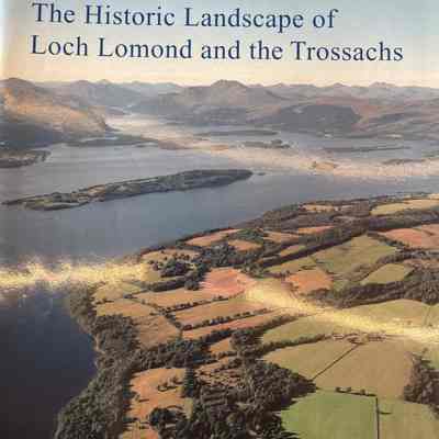 The Historic Landscape of Loch Lomond and the Trossachs