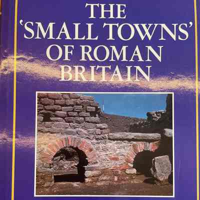 The 'Small Towns' of Roman Britain