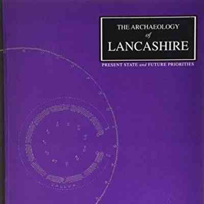 The Archaeology of Lancashire