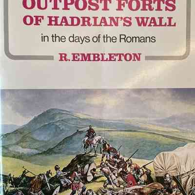 The Outpost Forts of Hadrian's Wall in the Days of the Romans