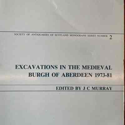 Excavations in the Medieval Burgh of Aberdeen 1973-1981