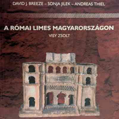 A Római Birodalom Határai (Frontiers of the Roman Empire) - A Római Limes Magyarországon (The Roman Limes in Hungary)