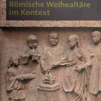 Römische Weihealtäre im Kontext (Roman Altars in Context)
