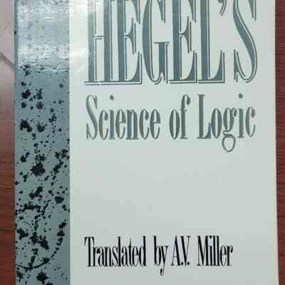 Hegel's Science of Logic Translated by A.V. Miller