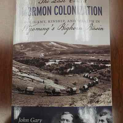 The Last Called Mormon Colonization Polygamy, Kinship, and Wealth in Wyoming's Bighorn Basin