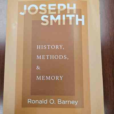 Joseph Smith History, Methods, and Memory by Ronald O. Barney