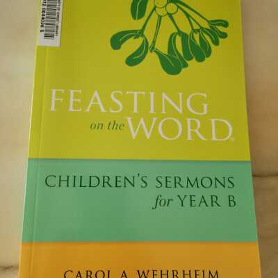 Feasting on the Word: Children's Sermons for Year B
