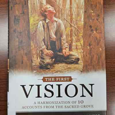 The First Vision A Harmonization of 10 accounts of the Sacred Grove