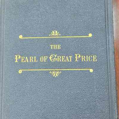The Pearl of Great Price Being a Choice Selection from the Revelations, Translations, Narrations, of Joseph Smith, First Prophet, Seer, and Revelator to the Church of Jesus Christ of Latter-Day Saints