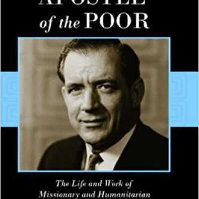 Apostle of the Poor the Life and Work of Missionary and Humanitarian Charles D. Neff