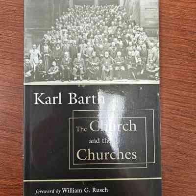 Karl Barth the Church and the Churches