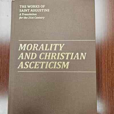 The Works of Saint Augustine: A Translation for the 21st Century Morality and Christian Asceticism
