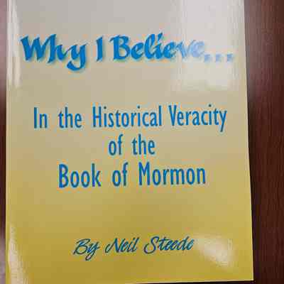 Why I Believe in the Historical Veracity of the Book of Mormon