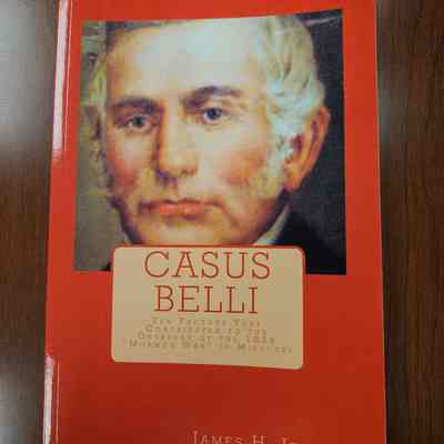 Casus Belli Ten Factors that Contributed to the Outbreak of the 1838 "Mormon War" in Missouri by James H. Jenkins