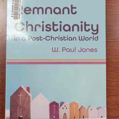 Remnant Christianity in a Post-Christian World by W. Paul Jones