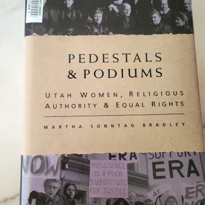 Pedestals and Podiums: Utah Women, Religious Authority & Equal Rights