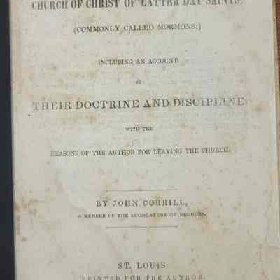A Brief History of the Church of Christ of Latter Day Saints Commonly Called Mormons Including an Account of Their Doctrine and Discipline with the Reasons of the Author for Leaving the Church by John Corrill