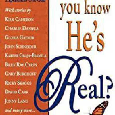 How Do You Know He's Real? 34 Celebrity Reflections True Life Experiences with God