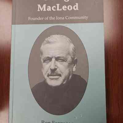 George MacLeod: Founder of the Iona Community by Ron Ferguson