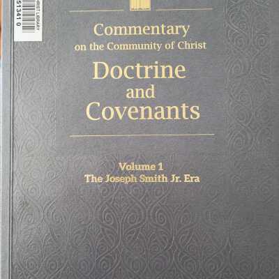 Commentary on the Community of Christ Doctrine and Covenants Volume 1 The Joseph Smith Era