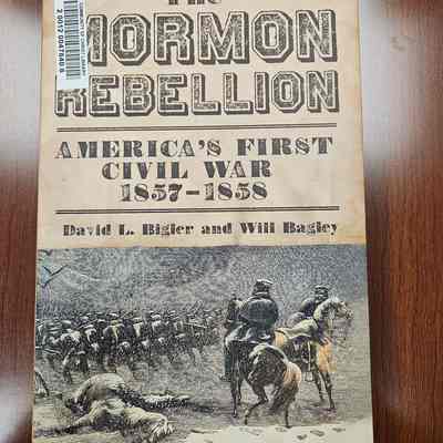 The Mormon Rebellion America's First Civil War 1857-1858 by David L. Bigler and Will Bagley