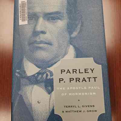 Parley P. Pratt: The Apostle Paul of Mormonism by Terryl L. Givens and Matthew J. Grow