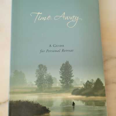Time Away A Guide for Personal Retreat