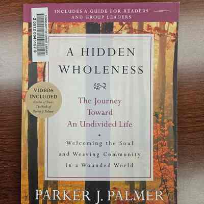 A Hidden Wholeness by Parker J. Palmer