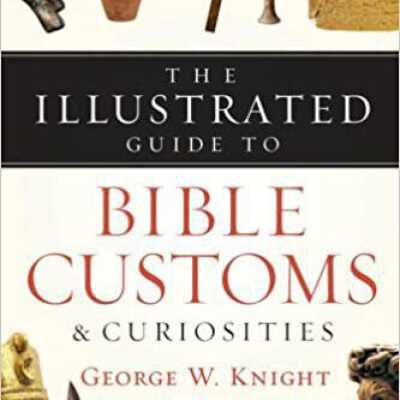The Illustrated Guide to Bible Customs and Curiosities