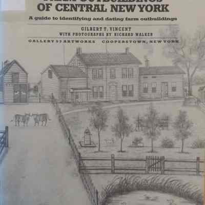 An Agricultural Legacy: Farm Outbuildings Of Central New York; A Guide To Identifying and Dating Farm Outbuildings