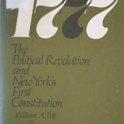 1777: The Political Revolution And New York's First Constitution