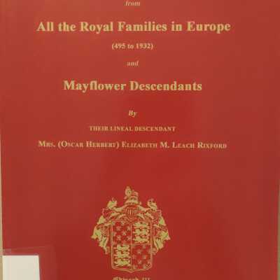 Families Directly Descended From All the Royal Families in Europe (495 to 1932) and Mayflower Descendants