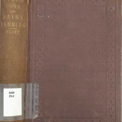 Milch Cows and Dairy Farming...and the Production of Milk, Butter, and Cheese...With a Treatise Upon the Dairy Husbandry of Holland....