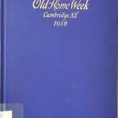 Account Of Old Home Week Cambridge, NY, September 10, 11, and 12, 1916 Together With Historical Sermons and Other Matters Relating To It