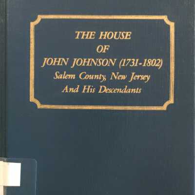 House Of John Johnson (1731-1802) /Salem County, New Jersey, and His Descendants