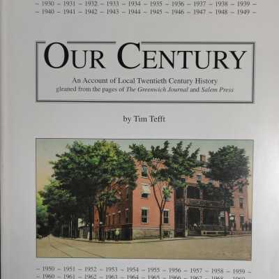 Our Century: An Account of Local Twentieth Century History gleaned from the pages of the Greenwich Journal and Salem Press