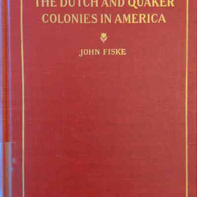 The Dutch And Quaker Colonies In America. Vol. I of 2.