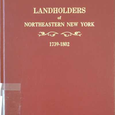Landholders Of Northeastern New York 1739-1802