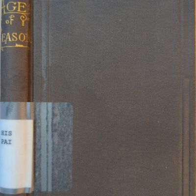 Age Of Reason: Being An Investigation Of True And Fabulous Theology. Part First