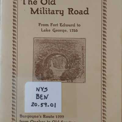 The Old Military Road From Fort Edward to Lake George Burgoyne's Route 1777 from Quebec to Old Saratoga