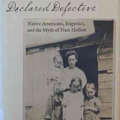 Declared defective: Native Americans, Eugenics, and the Myth of Nam Hollow